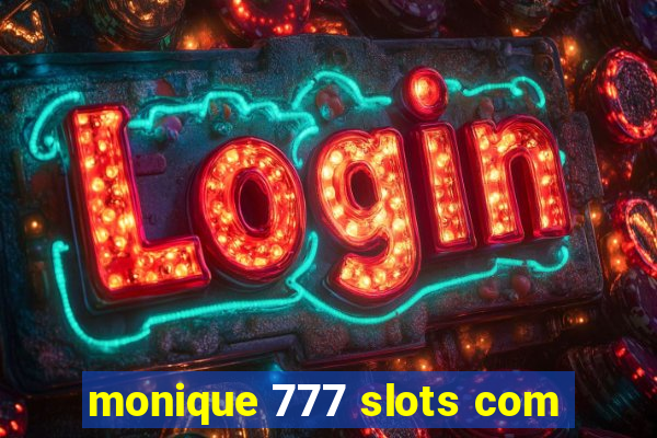 monique 777 slots com